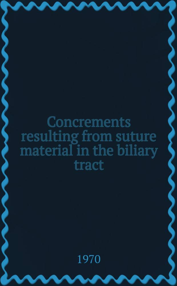 Concrements resulting from suture material in the biliary tract : A clinical and experimental study