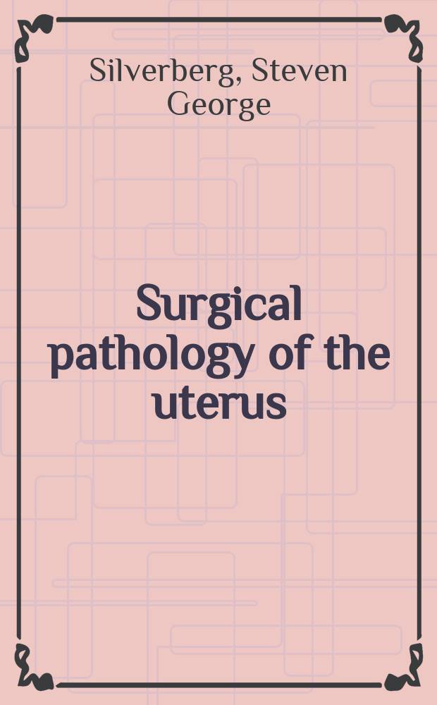 Surgical pathology of the uterus