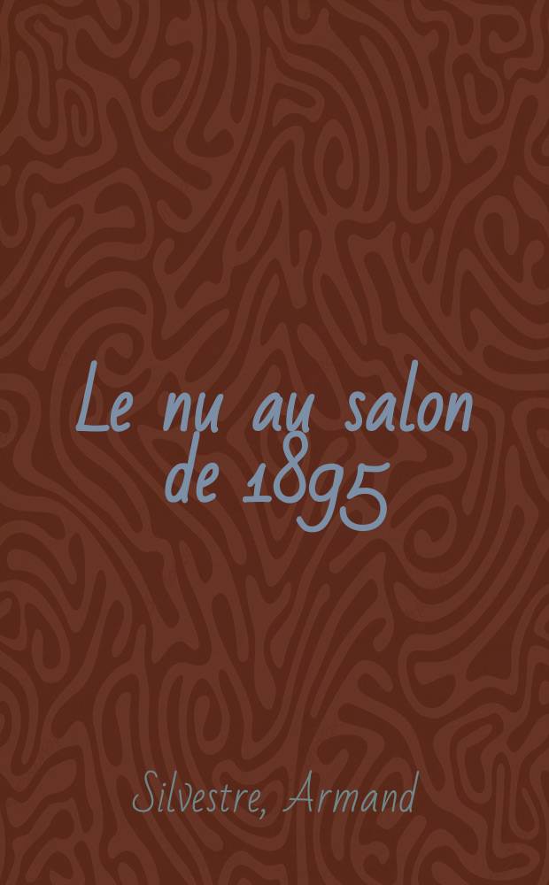 ... Le nu au salon de 1895 : (Champs de Mars)