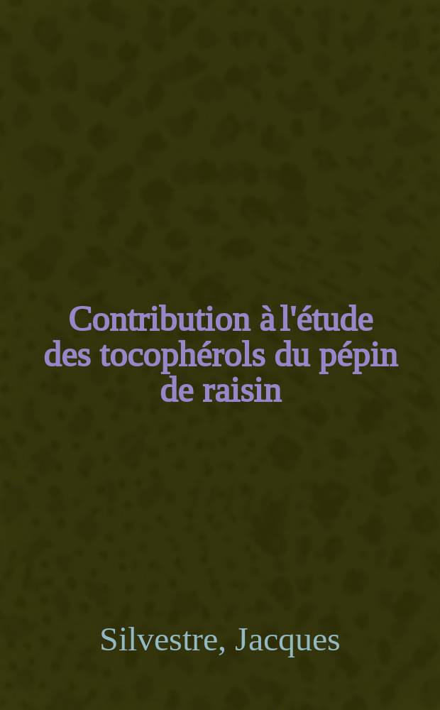 Contribution à l'étude des tocophérols du pépin de raisin : Thèse ..