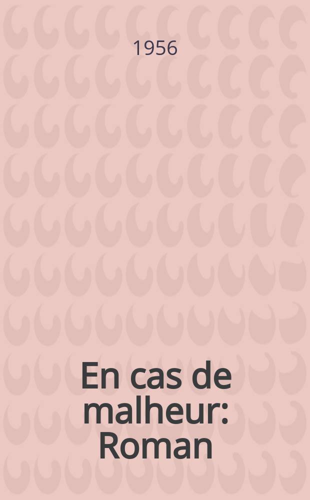 En cas de malheur : Roman