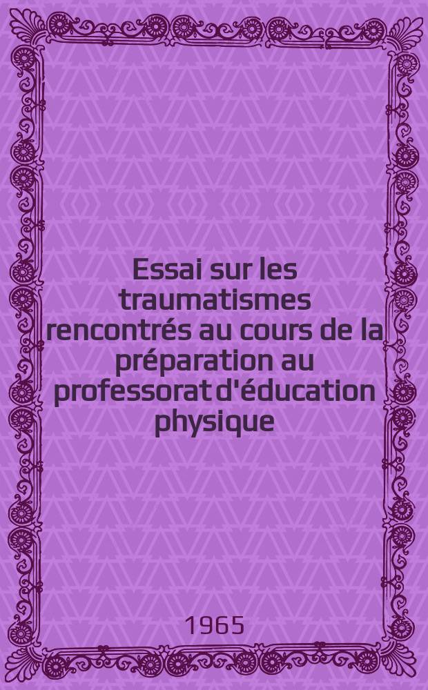 Essai sur les traumatismes rencontrés au cours de la préparation au professorat d'éducation physique : Thèse ..