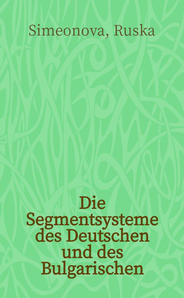 Die Segmentsysteme des Deutschen und des Bulgarischen : Eine kontrastive phonetisch-phonologische Studie