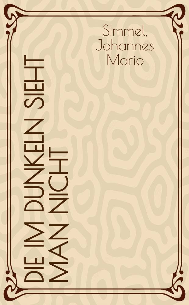 Die im Dunkeln sieht man nicht : Roman