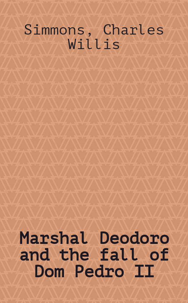 Marshal Deodoro and the fall of Dom Pedro II