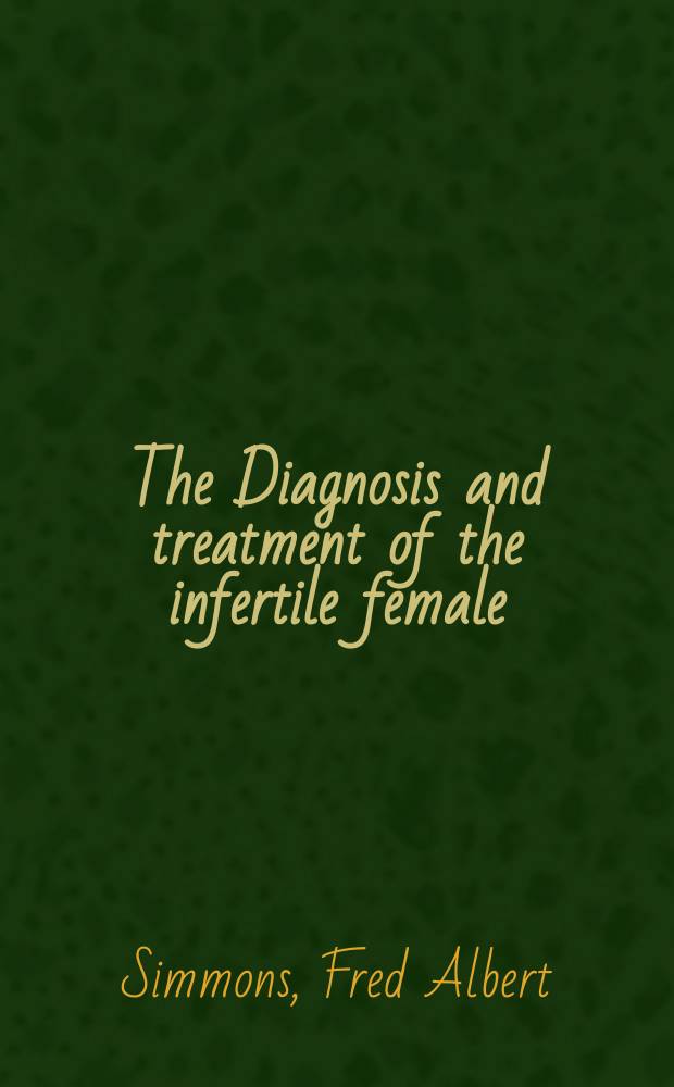 The Diagnosis and treatment of the infertile female