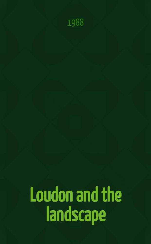 Loudon and the landscape : From country seat to metropolis : 1783-1843
