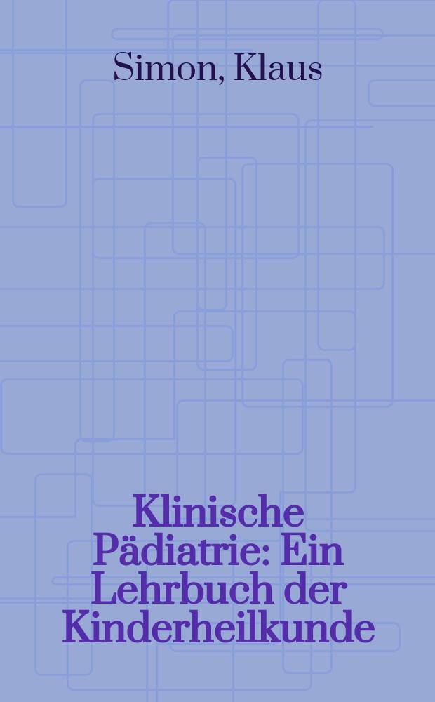 Klinische Pädiatrie : Ein Lehrbuch der Kinderheilkunde