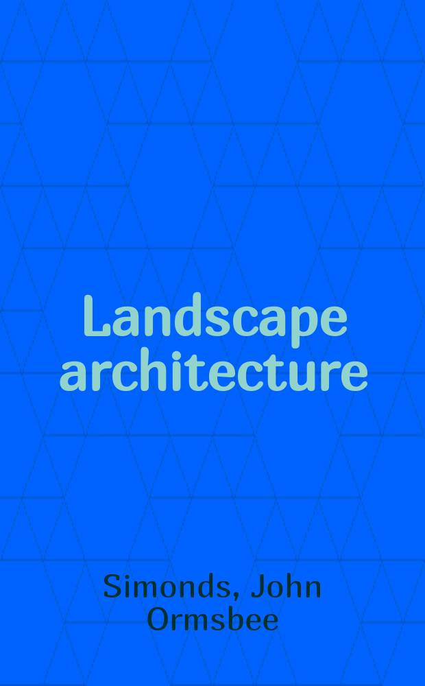 Landscape architecture : The shaping of man's natural environment