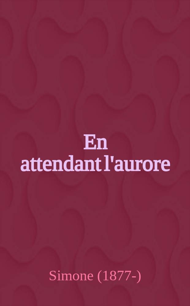 En attendant l'aurore : Pièce en 2 actes