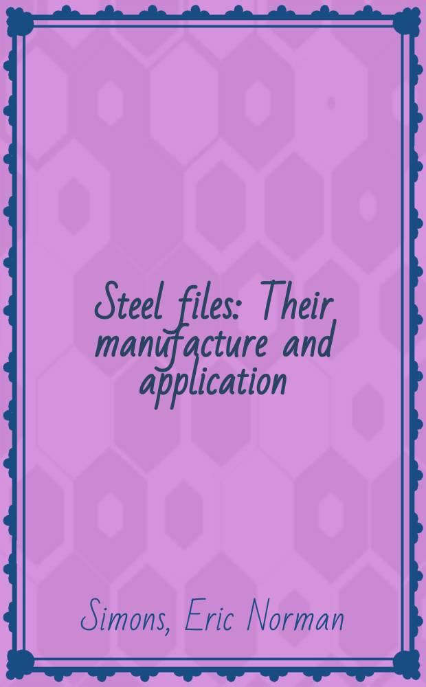 Steel files : Their manufacture and application