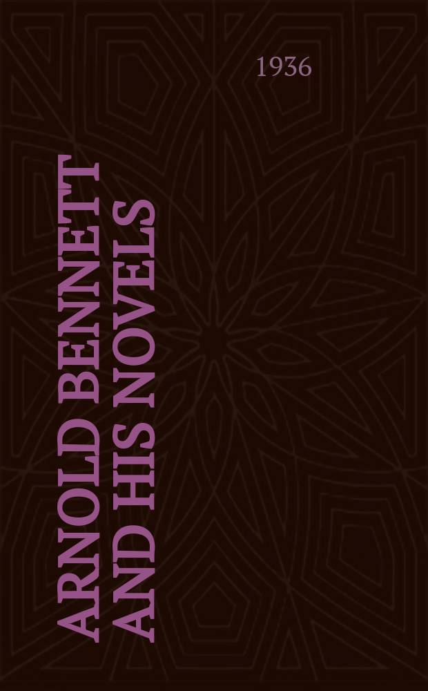 Arnold Bennett and his novels : A critical study