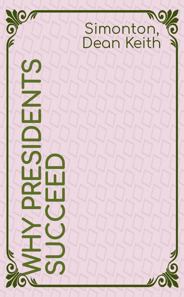 Why presidents succeed : A polit. psychology of leadership