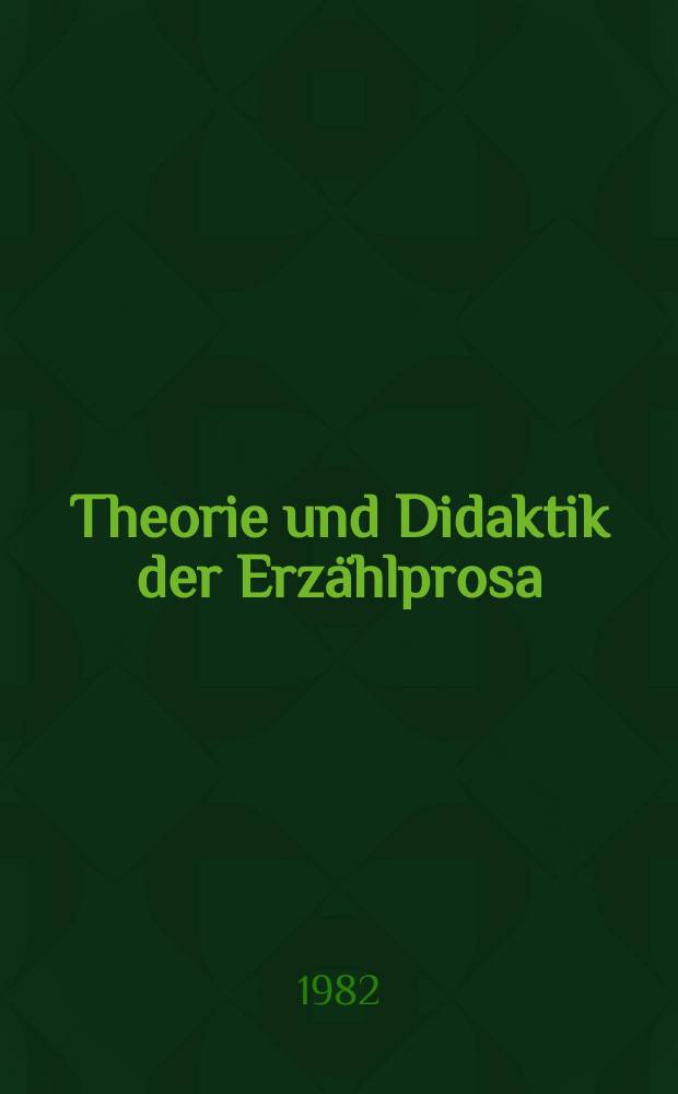 Theorie und Didaktik der Erzählprosa : Analyse u. Transfer auf semiotischer Grundlage