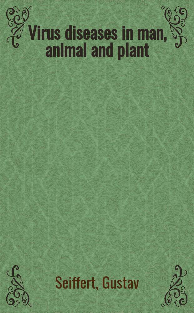 Virus diseases in man, animal and plant : A survey and reports covering the major research work done during the last decade