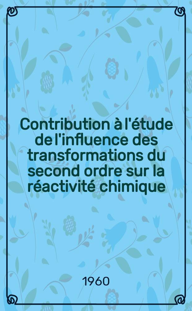 Contribution à l'étude de l'influence des transformations du second ordre sur la réactivité chimique: 1-re thèse; Contribution à l'étude de la variété orthorhombique du bioxyde de plomb: 2-e thèse: Thèses présentées à ... l'Univ. de Strasbourg ... / par Laurent Seigneurin ..