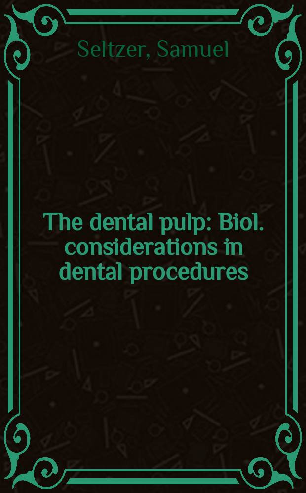 The dental pulp : Biol. considerations in dental procedures