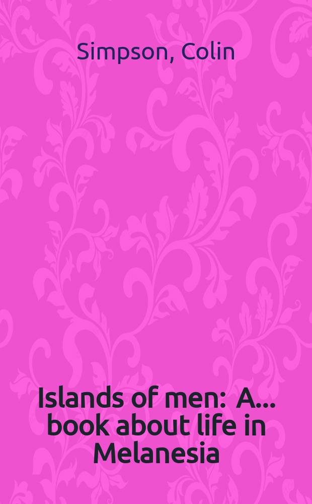 Islands of men : A ... book about life in Melanesia