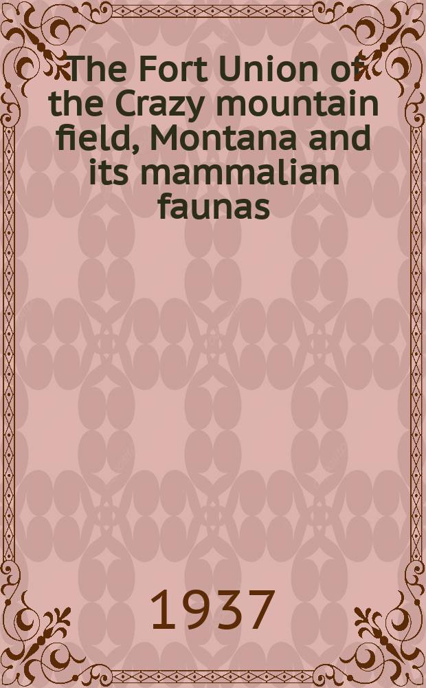 The Fort Union of the Crazy mountain field, Montana and its mammalian faunas