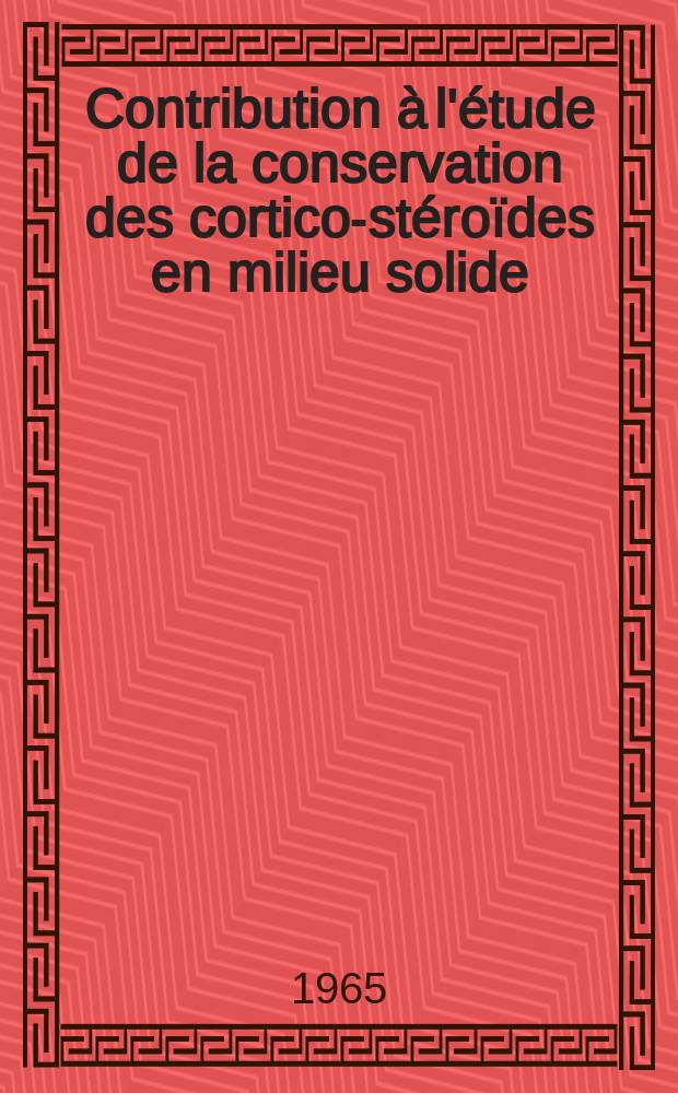 Contribution à l'étude de la conservation des cortico-stéroïdes en milieu solide: contrôle qualificatif et quantitatif : Thèse ..