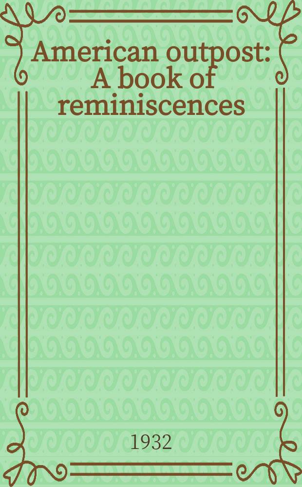 American outpost : A book of reminiscences