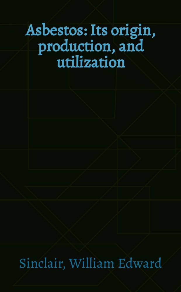 Asbestos : Its origin, production, and utilization