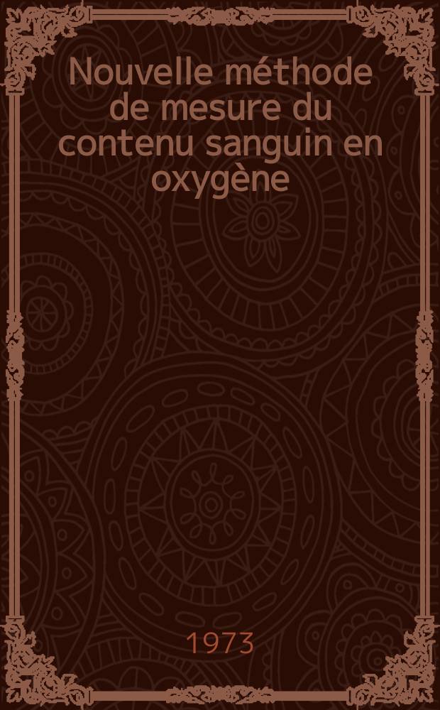 Nouvelle méthode de mesure du contenu sanguin en oxygène : Étude comparative avec la méthode manométrique de Van Slyke : Thèse ..