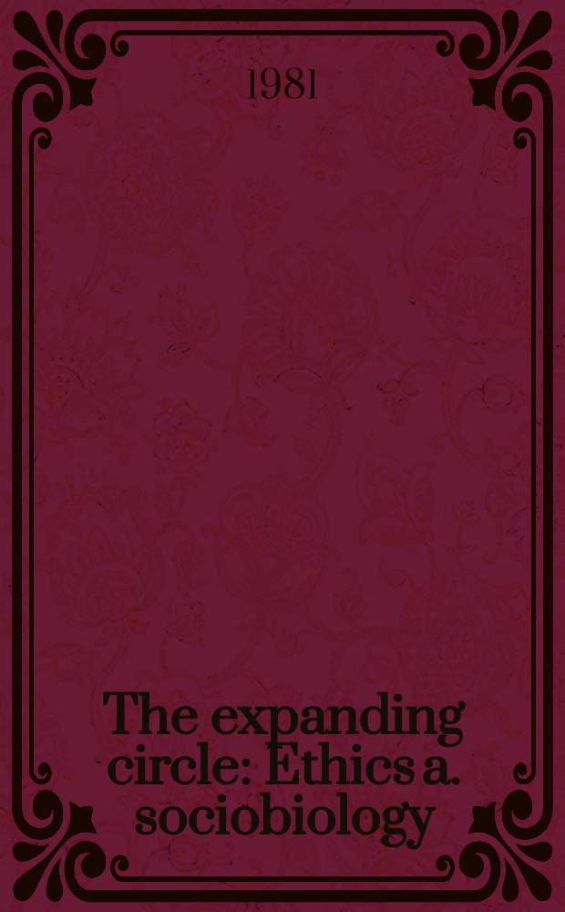 The expanding circle : Ethics a. sociobiology