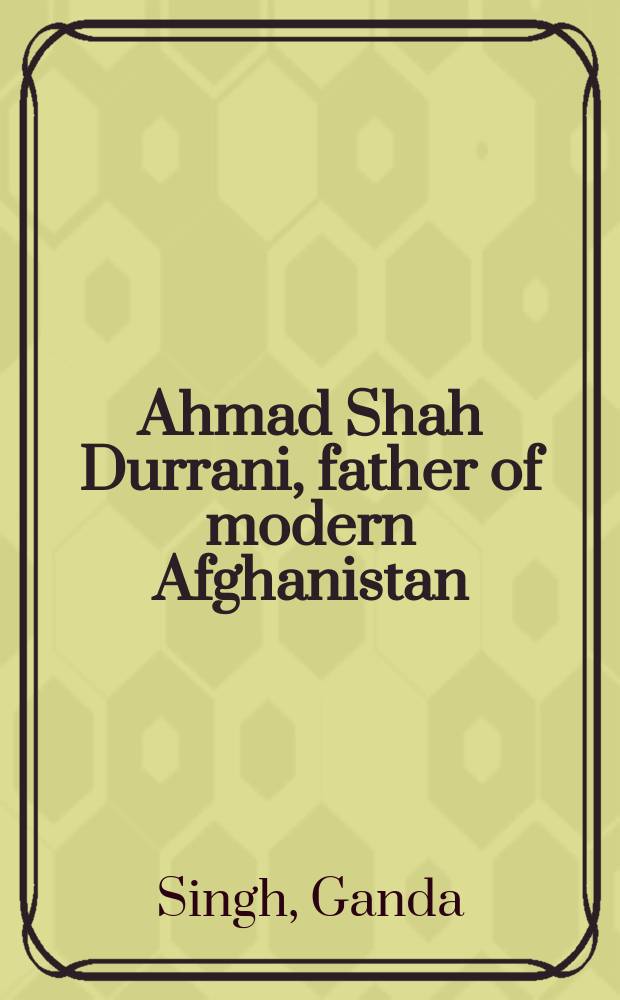 Ahmad Shah Durrani, father of modern Afghanistan