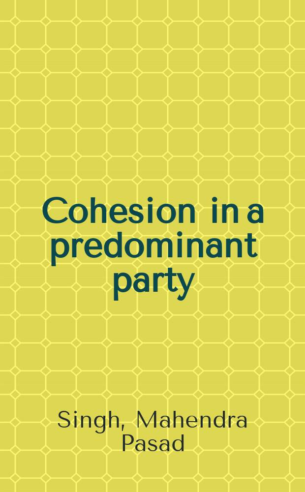 Cohesion in a predominant party: the Pradesh Congress and party politics in Bihar