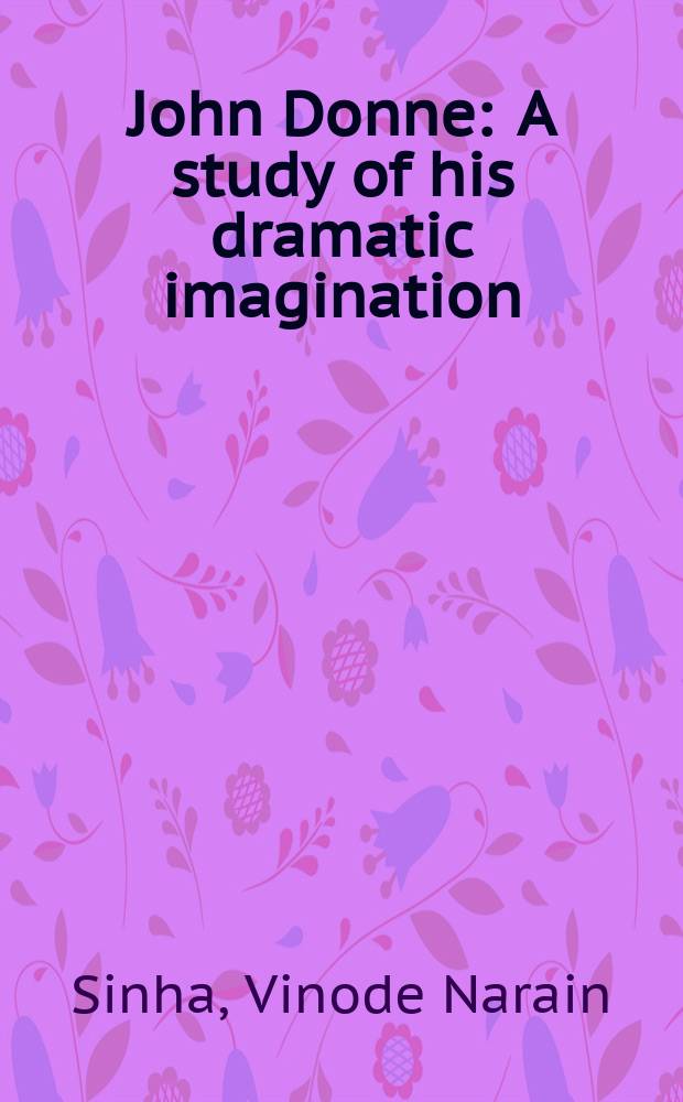 John Donne : A study of his dramatic imagination