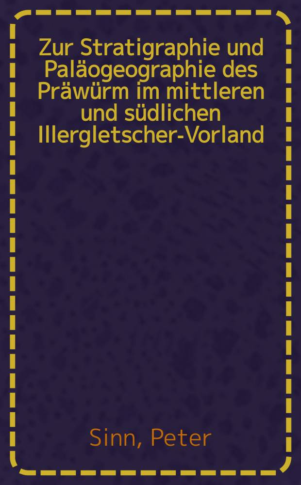 Zur Stratigraphie und Paläogeographie des Präwürm im mittleren und südlichen Illergletscher-Vorland
