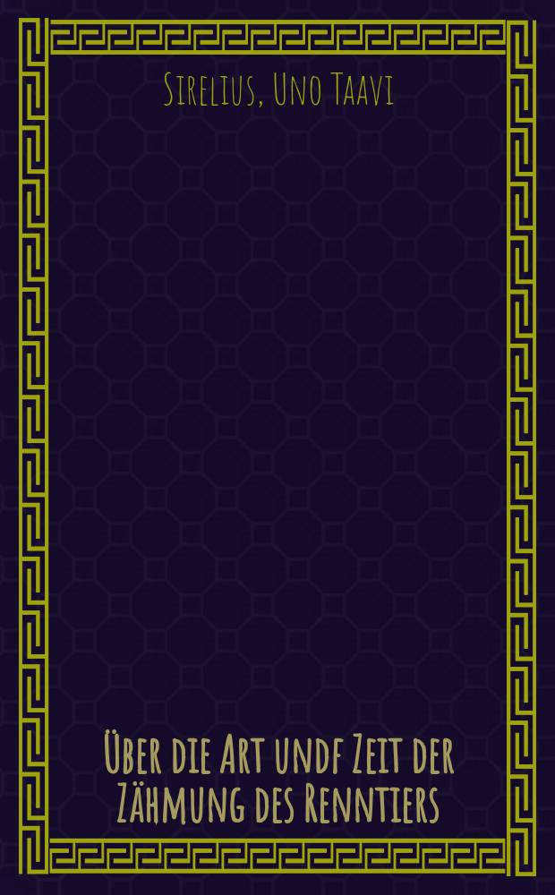 [Über die Art undf Zeit der Zähmung des Renntiers