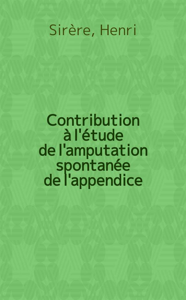 Contribution &agrave; l'&eacute;tude de l'amputation spontan&eacute;e de l'appendice : Th&egrave;se ... soutenue devant la Facult&eacute; de m&eacute;decine de Montpellier ..