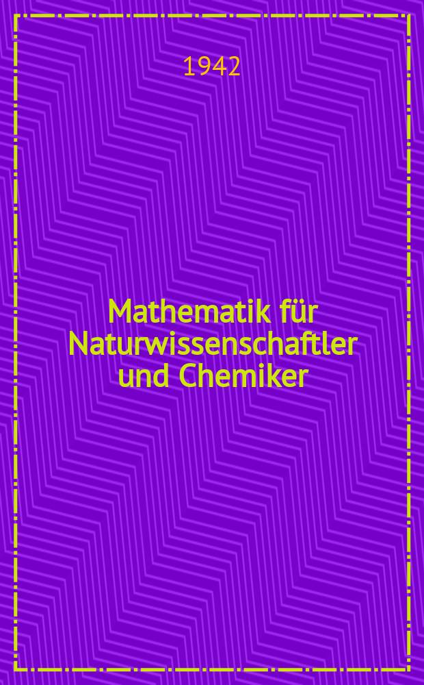 Mathematik für Naturwissenschaftler und Chemiker : Eine Einführung in die Anwendungen der höheren Mathematik