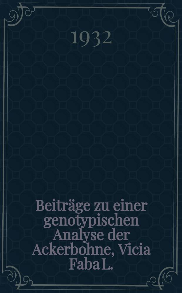Beitr&auml;ge zu einer genotypischen Analyse der Ackerbohne, Vicia Faba L.