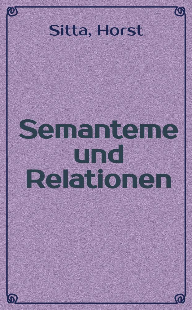 Semanteme und Relationen : Zur Systematik der Inhaltssatzgefüge im Deutschen