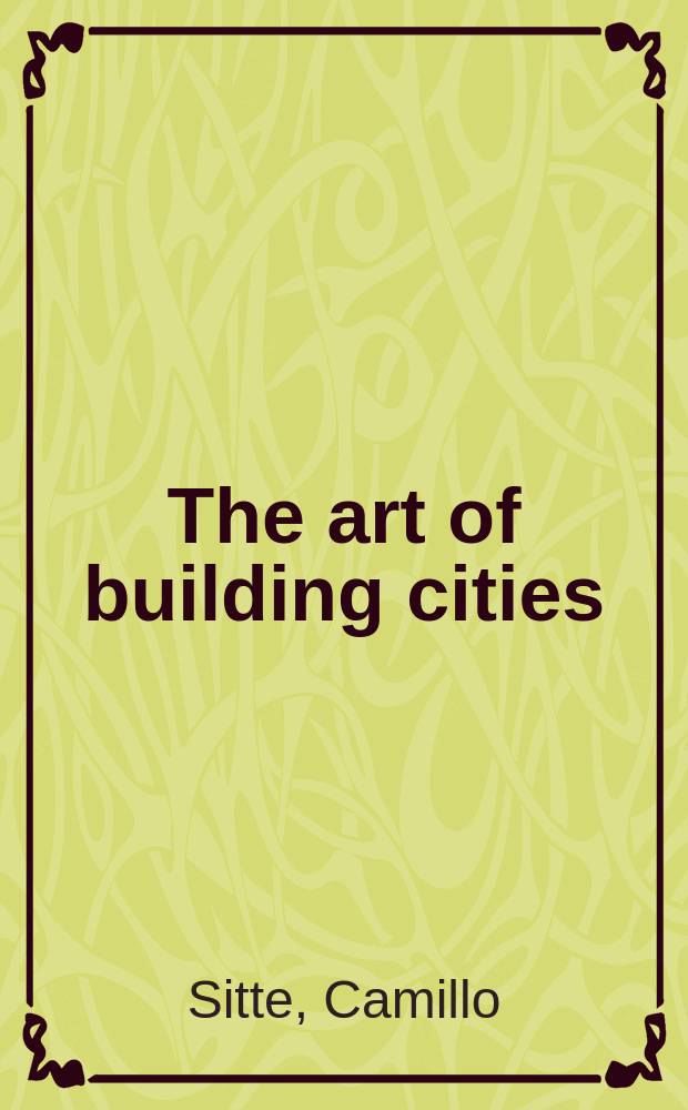 The art of building cities : City building according to its artistic fundamentals