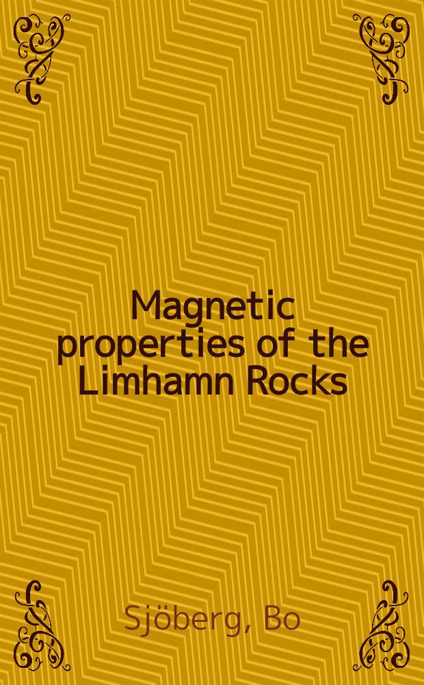 Magnetic properties of the Limhamn Rocks : A paleomagnetic, rock magnetic and paleoenvironmental study of the Maastrichtian chalk and the Danian limestones in Limhamn, Scania, Southern Sweden : Doctoral thesis