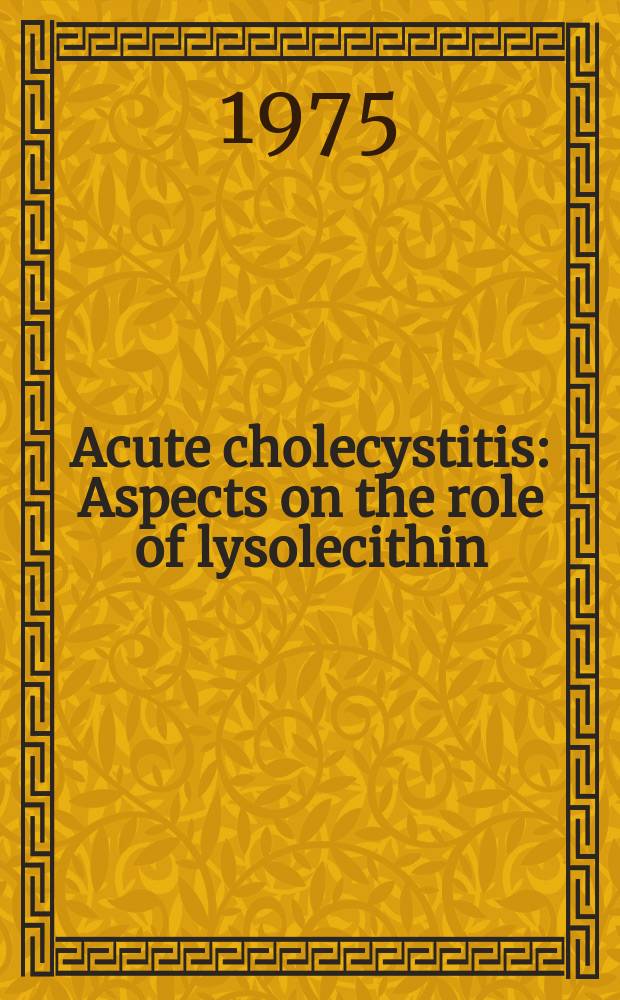 Acute cholecystitis : Aspects on the role of lysolecithin : Akad. avh. ..