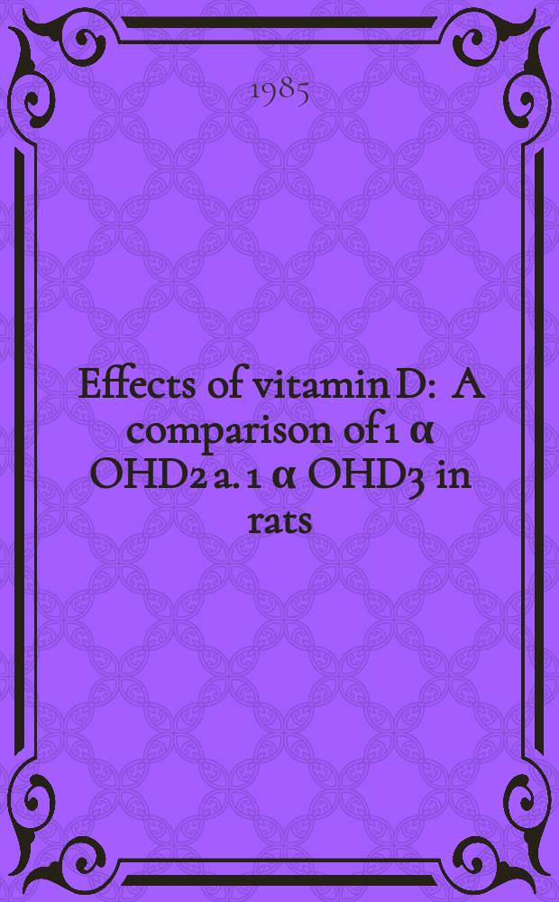 Effects of vitamin D : A comparison of 1 α OHD2 a. 1 α OHD3 in rats