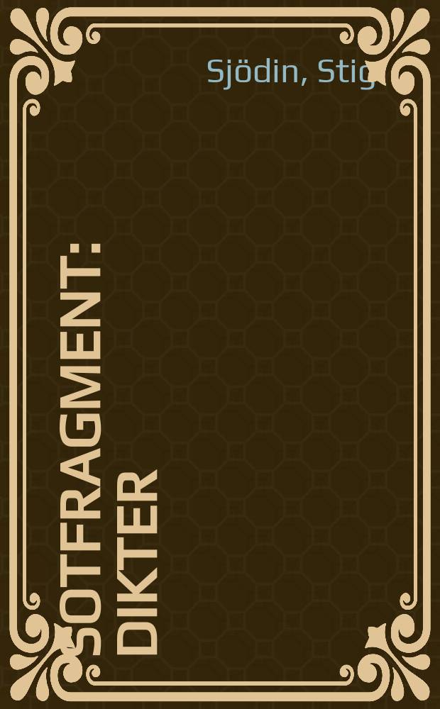 Sotfragment : Dikter