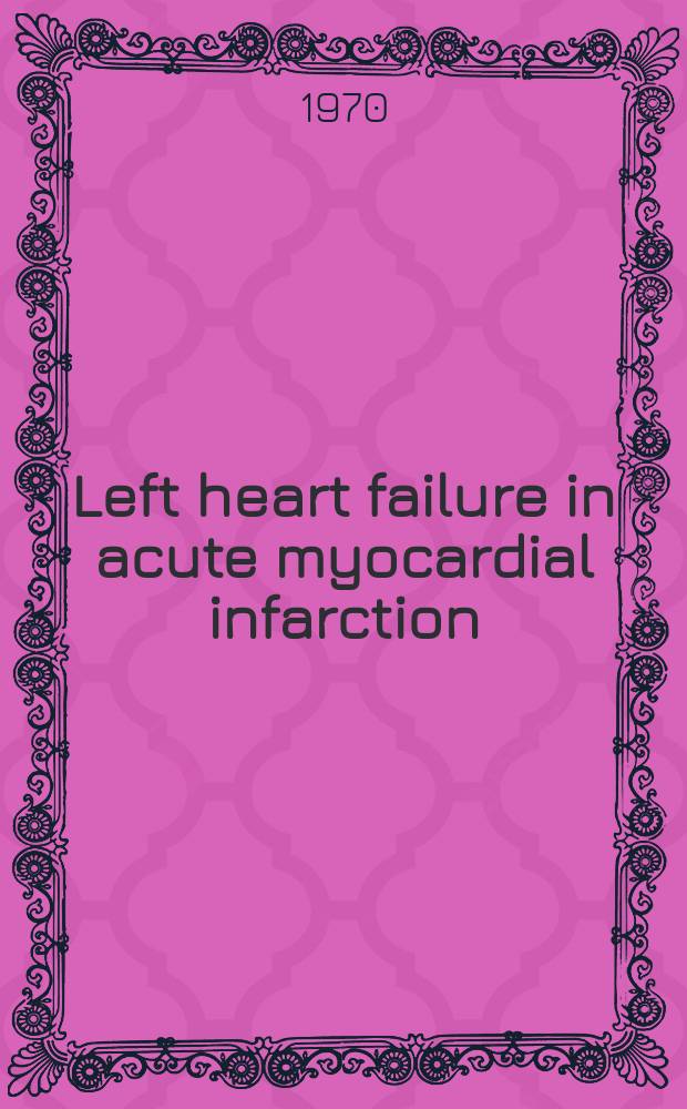 Left heart failure in acute myocardial infarction : A clinical, haemodynamic and therapeutic study