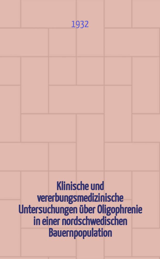 Klinische und vererbungsmedizinische Untersuchungen über Oligophrenie in einer nordschwedischen Bauernpopulation