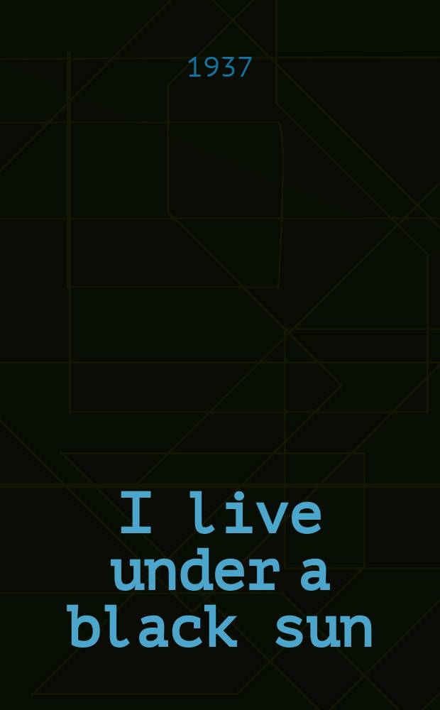 I live under a black sun : A novel