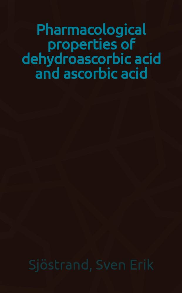 Pharmacological properties of dehydroascorbic acid and ascorbic acid : Effects on the central and peripheral nervous systems in experimental animals