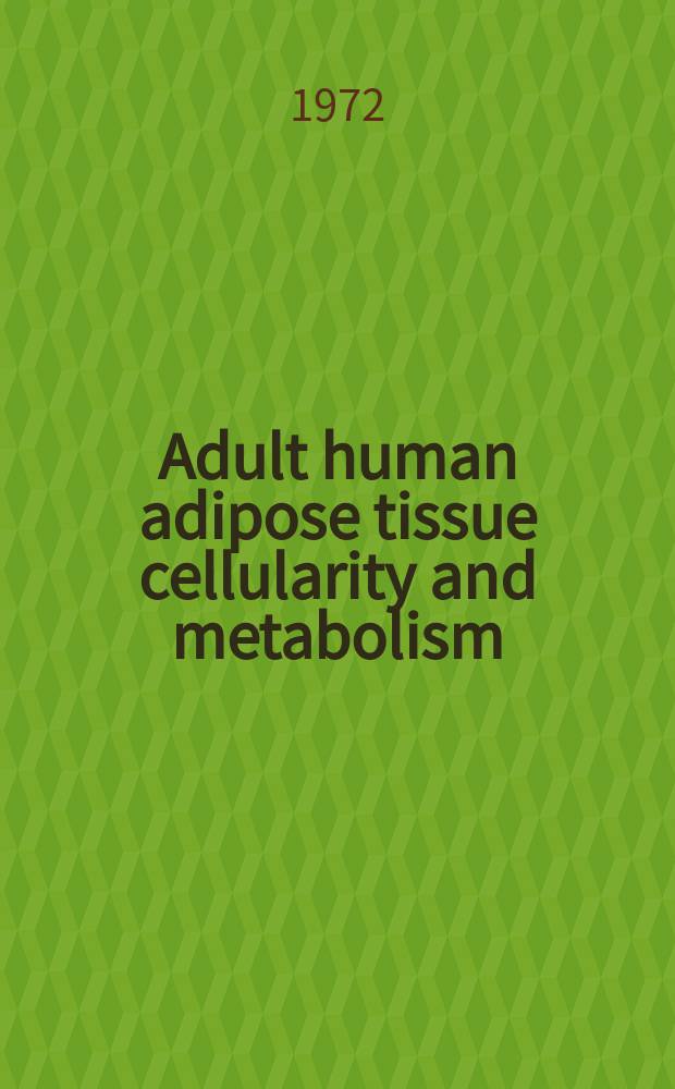 Adult human adipose tissue cellularity and metabolism : With special reference to obesity and fatty acid synthesis de novo : Diss