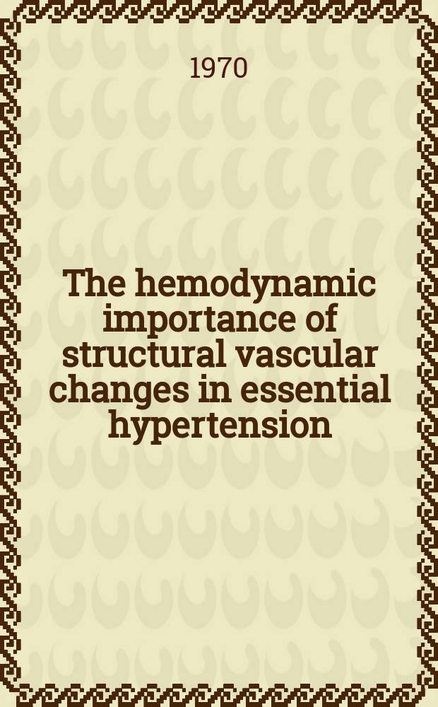 The hemodynamic importance of structural vascular changes in essential hypertension