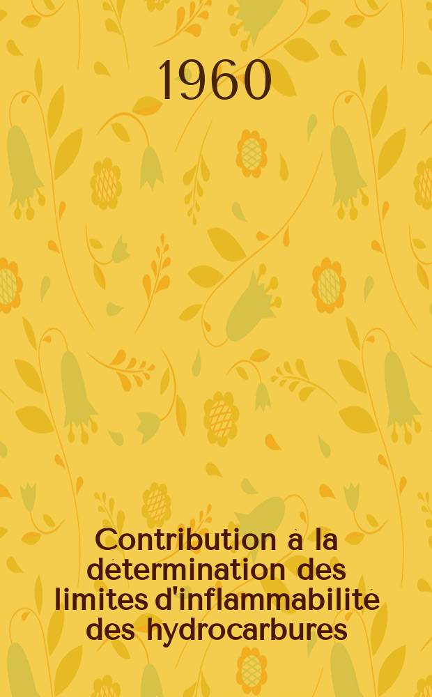 Contribution à la détermination des limites d'inflammabilité des hydrocarbures: 1-re thèse; Composition des bétons hydrauliques; Propositions données par la Faculté: 2-e thèse: Thèses présentées à ... l'Univ. de Paris ... / par Nicolas Sivolobov