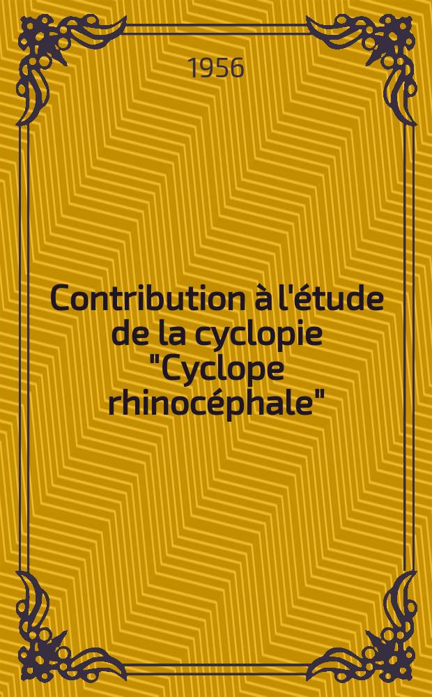 Contribution &agrave; l'&eacute;tude de la cyclopie "Cyclope rhinoc&eacute;phale" : Th&egrave;se, pr&eacute;sent&eacute;e ... pour obtenir le grade de docteur en m&eacute;d